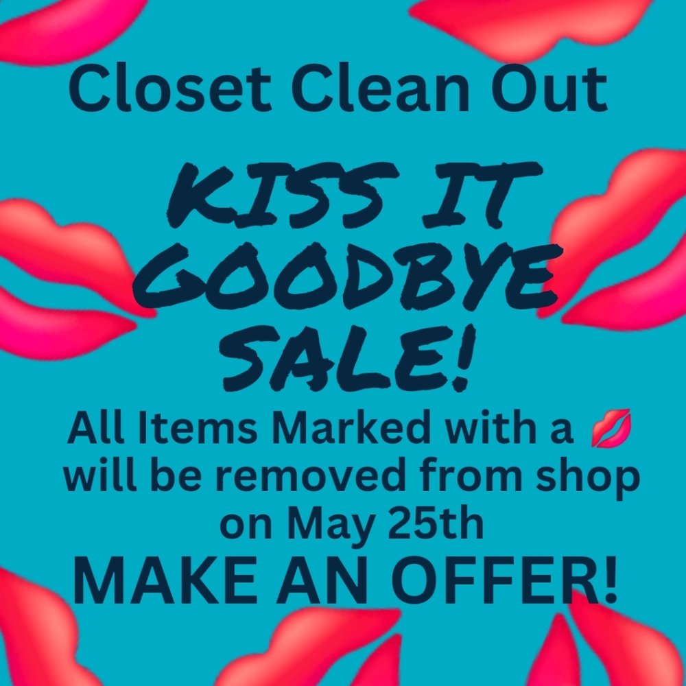 💋 Kiss it Goodbye Sale!